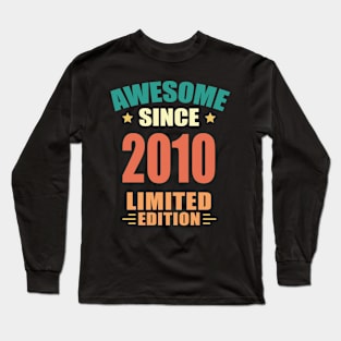 Awesome Since 2010 Limited Edition Birthday Gift Idea Long Sleeve T-Shirt